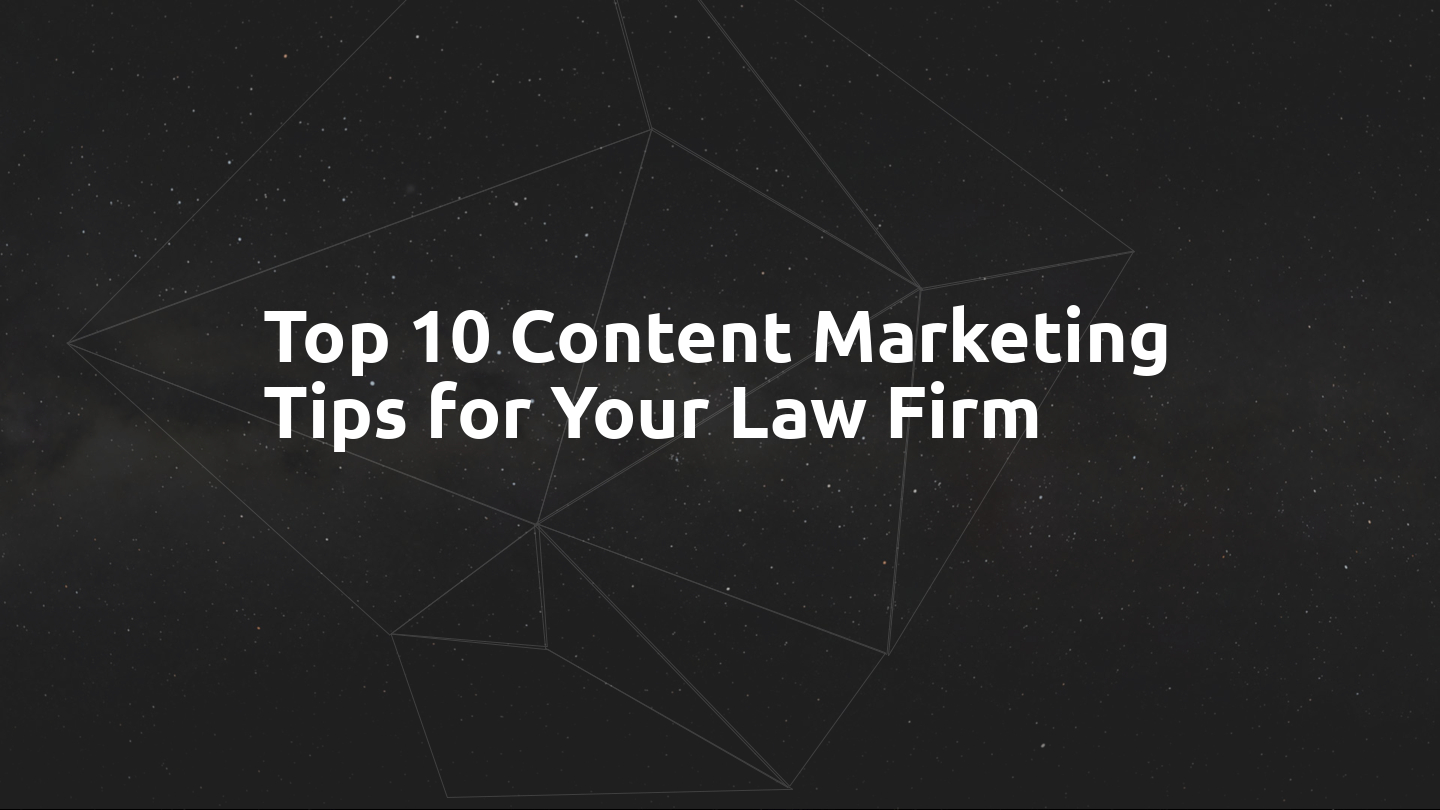 Top 10 Content Marketing Tips for Your Law Firm