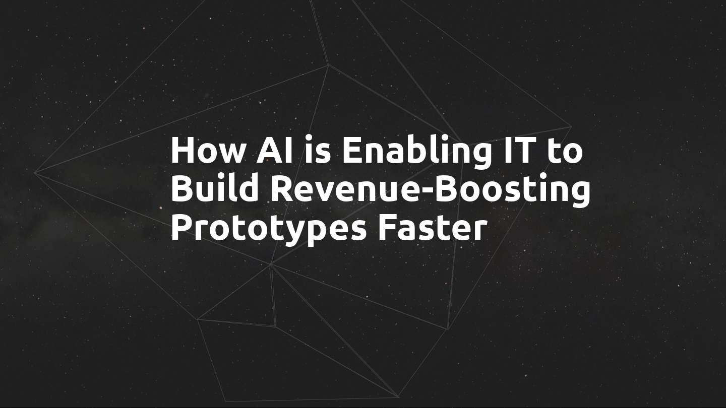 How AI is Enabling IT to Build Revenue-Boosting Prototypes Faster ...